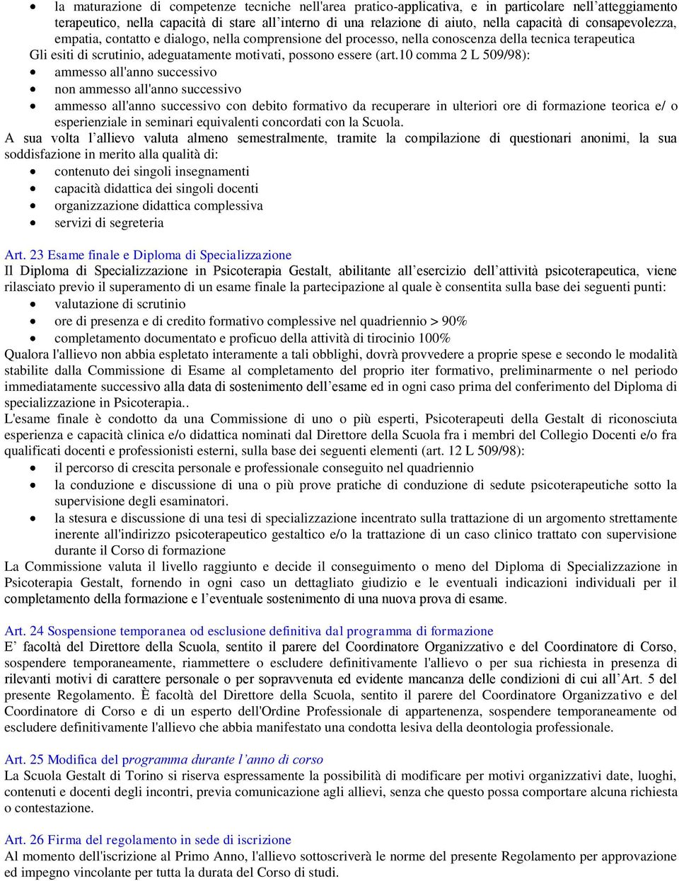 10 comma 2 L 509/98): ammesso all'anno successivo non ammesso all'anno successivo ammesso all'anno successivo con debito formativo da recuperare in ulteriori ore di formazione teorica e/ o