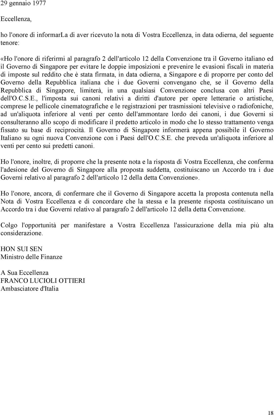 odierna, a Singapore e di proporre per conto del Governo della Repubblica italiana che i due Governi convengano che, se il Governo della Repubblica di Singapore, limiterà, in una qualsiasi
