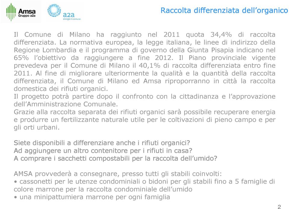 Il Piano provinciale vigente prevedeva per il Comune di Milano il 40,1% di raccolta differenziata entro fine 2011.