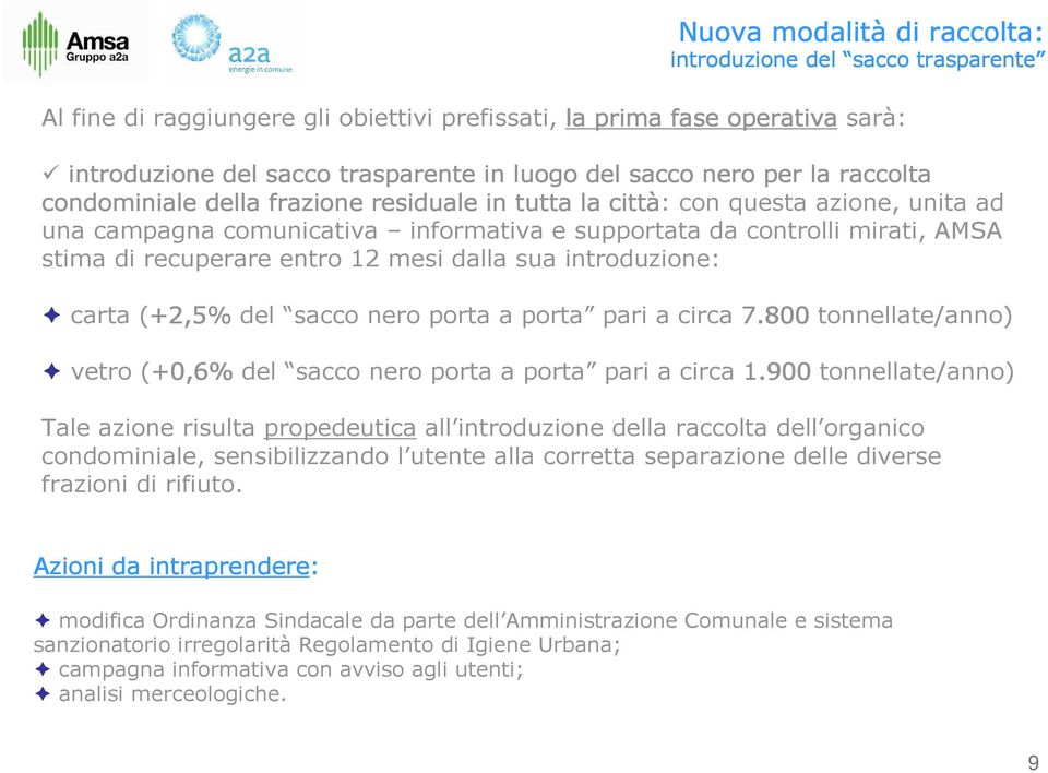 recuperare entro 12 mesi dalla sua introduzione: carta (+2,5% del sacco nero porta a porta pari a circa 7.800 tonnellate/anno) vetro (+0,6% del sacco nero porta a porta pari a circa 1.