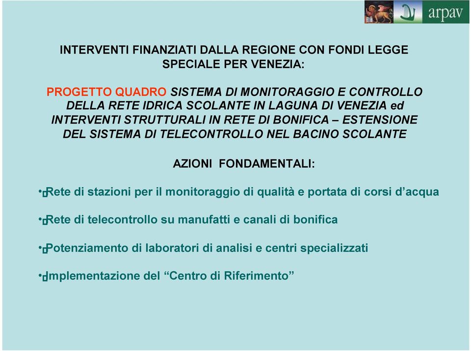 BACINO SCOLANTE AZIONI FONDAMENTALI: Rete di stazioni per il monitoraggio di qualità e portata di corsi d acqua Rete di telecontrollo