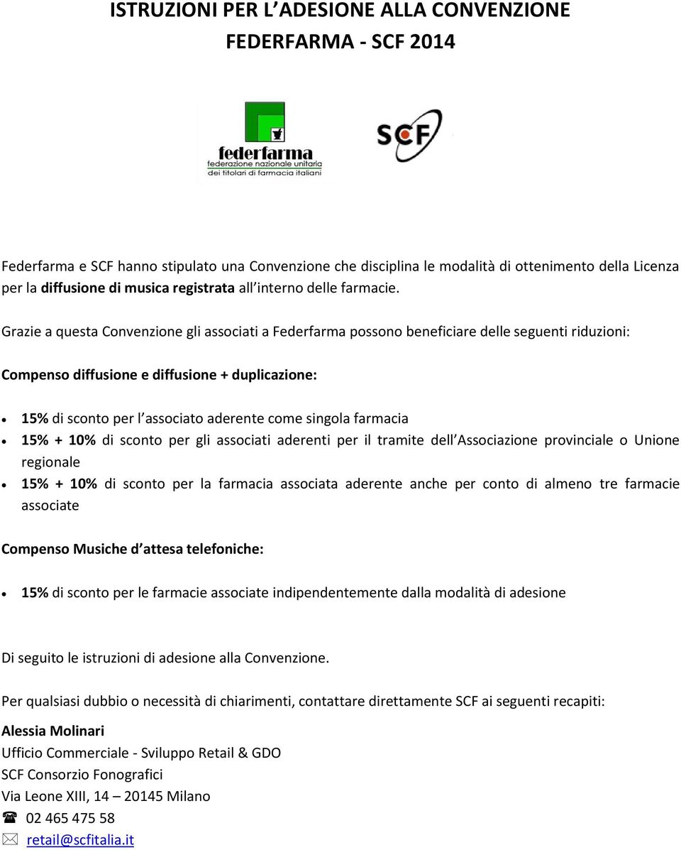 Grazie a questa Convenzione gli associati a Federfarma possono beneficiare delle seguenti riduzioni: Compenso diffusione e diffusione + duplicazione: 15% di sconto per l associato aderente come