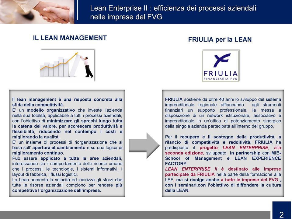 accrescere produttività e flessibilità, riducendo nel contempo i costi e migliorando la qualità.