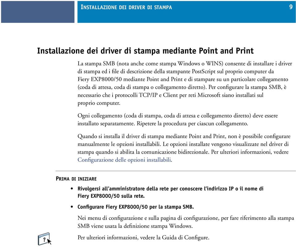 collegamento diretto). Per configurare la stampa SMB, è necessario che i protocolli TCP/IP e Client per reti Microsoft siano installati sul proprio computer.