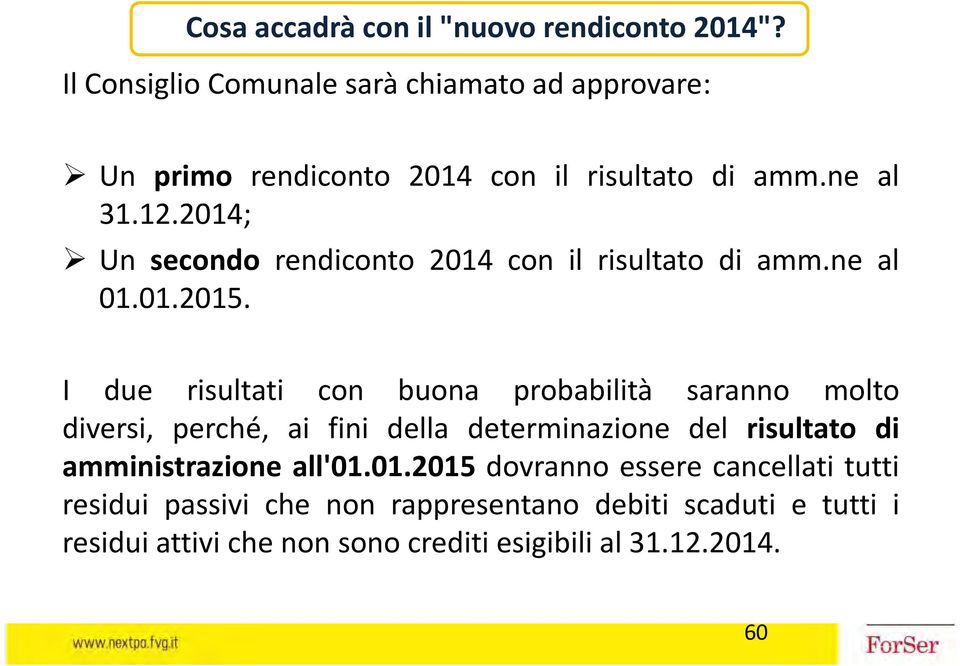 2014; Un secondo rendiconto 2014 con il risultato di amm.ne al 01.01.2015.