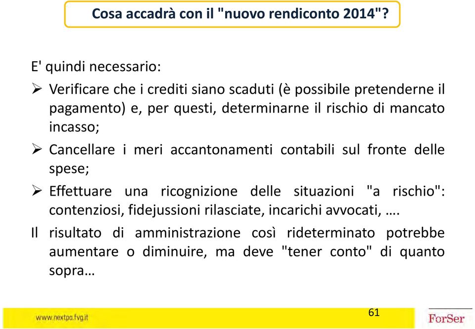 il rischio di mancato incasso; Cancellare i meri accantonamenti contabili sul fronte delle spese; Effettuare una ricognizione