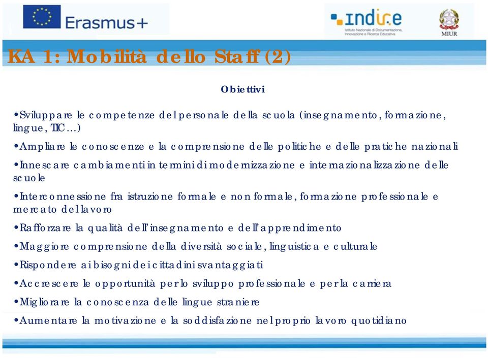 mercato del lavoro Rafforzare la qualità dell insegnamento e dell apprendimento Maggiore comprensione della diversità sociale, linguistica e culturale Rispondere ai bisogni dei cittadini