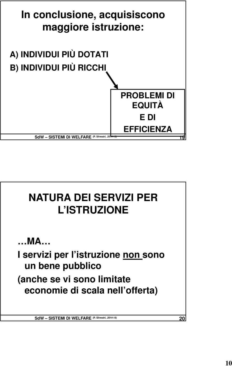 Silvestri, 2014-15) 19 NATURA DEI SERVIZI PER L ISTRUZIONE MA I servizi per l istruzione non