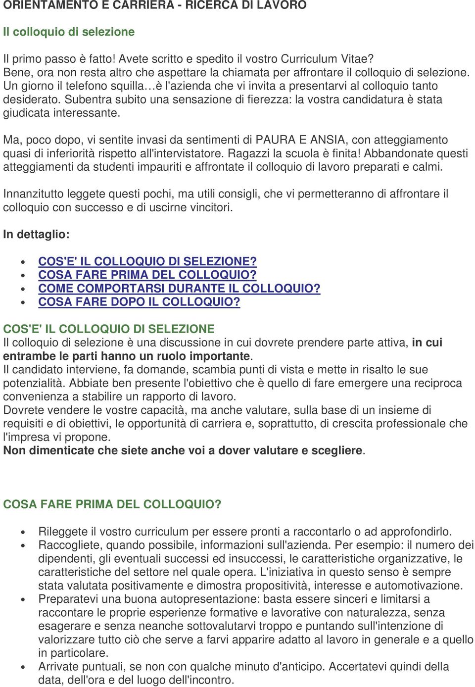 Subentra subito una sensazione di fierezza: la vostra candidatura è stata giudicata interessante.