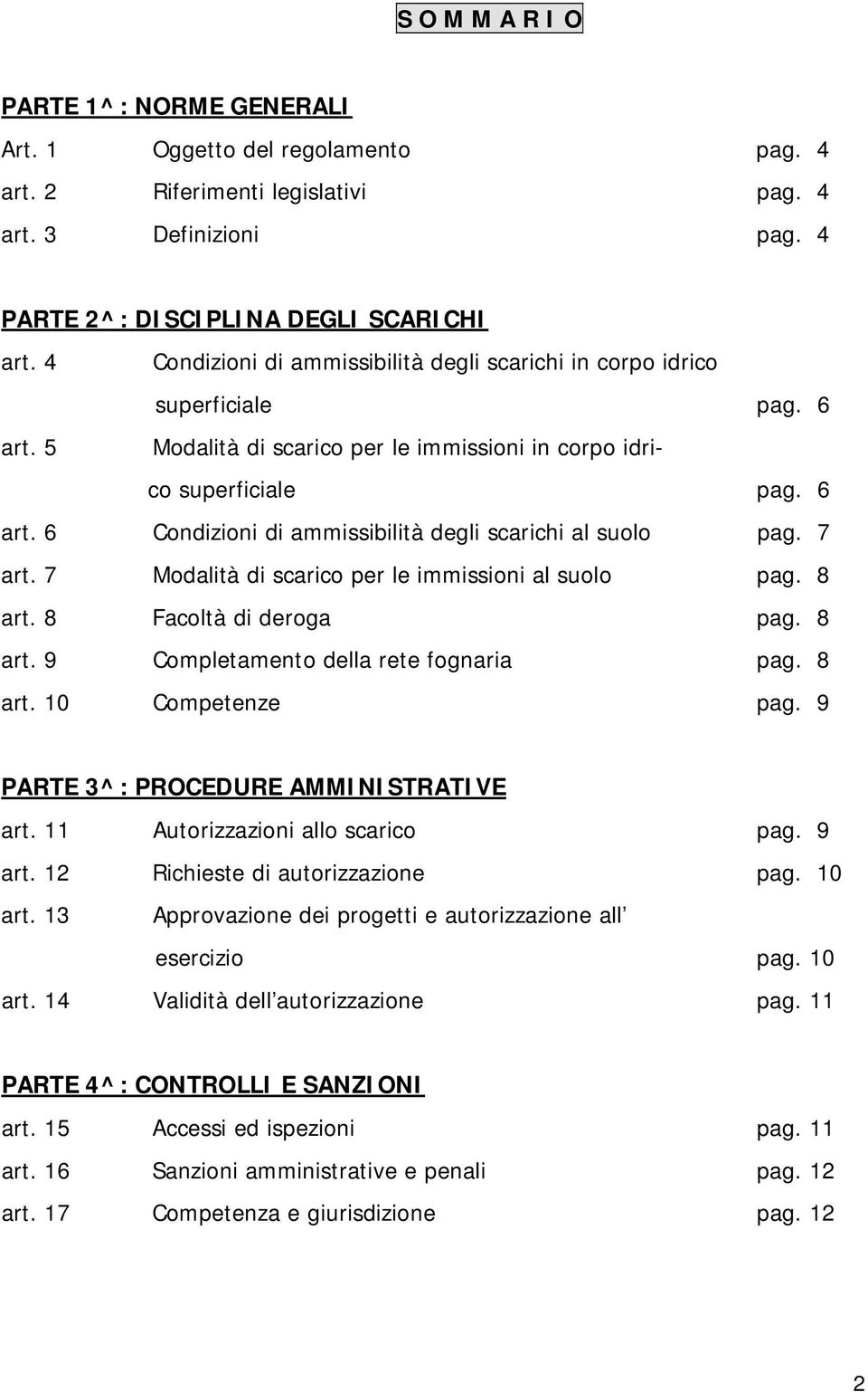 7 art. 7 Modalità di scarico per le immissioni al suolo pag. 8 art. 8 Facoltà di deroga pag. 8 art. 9 Completamento della rete fognaria pag. 8 art. 10 Competenze pag.