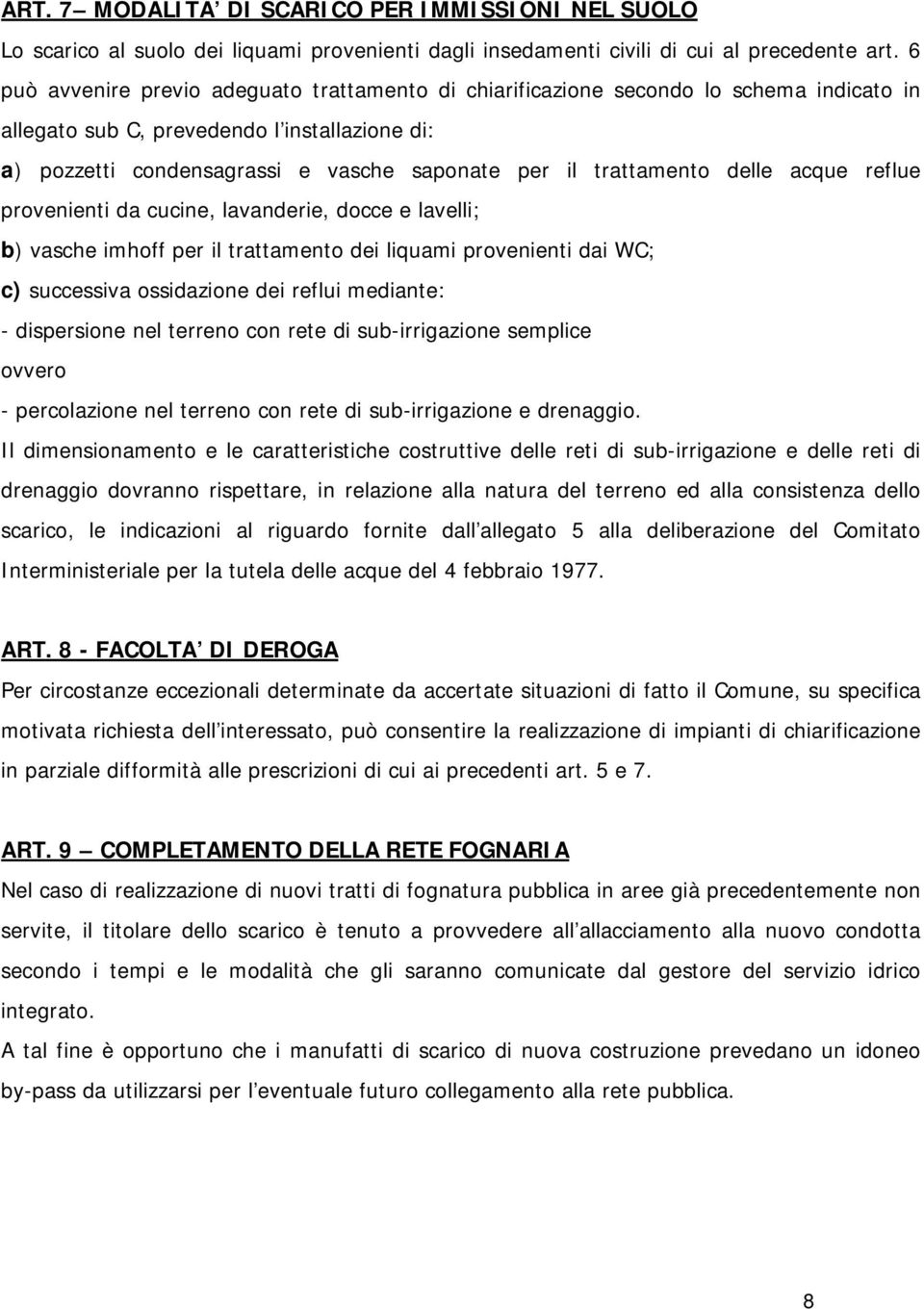 trattamento delle acque reflue provenienti da cucine, lavanderie, docce e lavelli; b) vasche imhoff per il trattamento dei liquami provenienti dai WC; c) successiva ossidazione dei reflui mediante: -