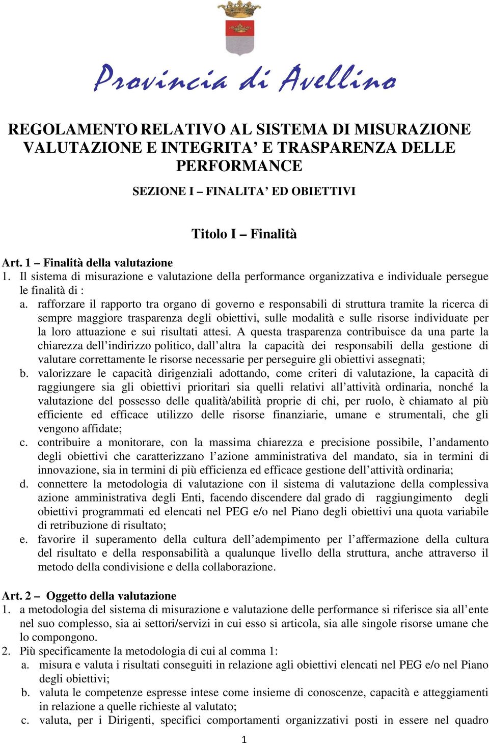 rafforzare il rapporto tra organo di governo e responsabili di struttura tramite la ricerca di sempre maggiore trasparenza degli obiettivi, sulle modalità e sulle risorse individuate per la loro