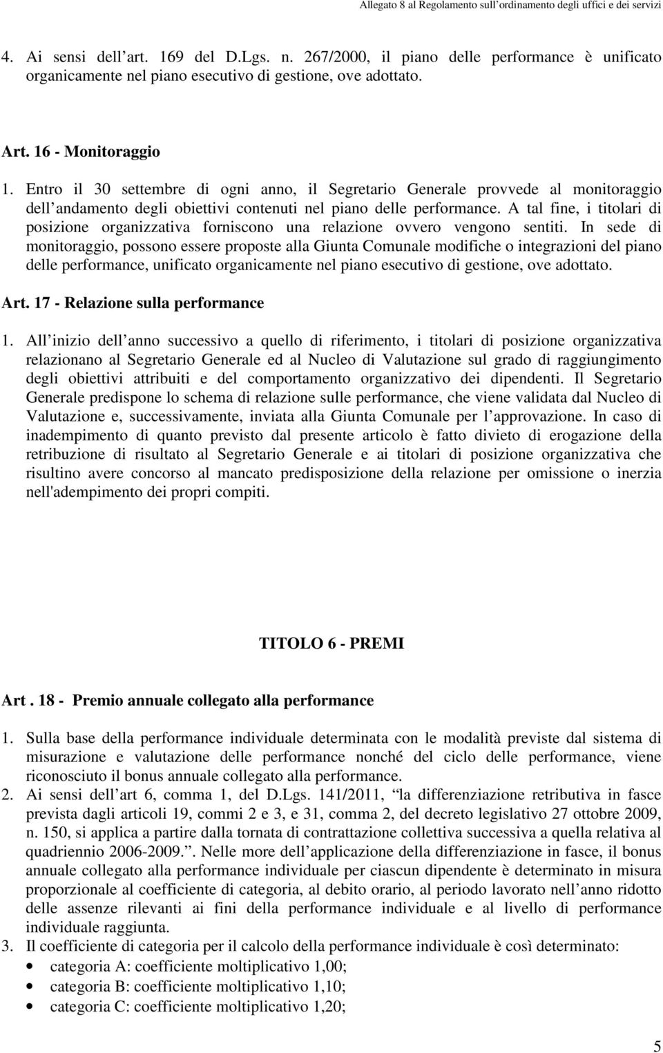 A tal fine, i titolari di posizione organizzativa forniscono una relazione ovvero vengono sentiti.