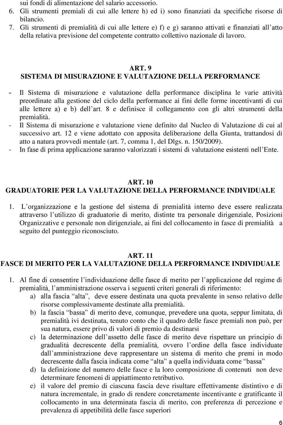 9 SISTEMA DI MISURAZIONE E VALUTAZIONE DELLA PERFORMANCE - Il Sistema di misurazione e valutazione della performance disciplina le varie attività preordinate alla gestione del ciclo della performance