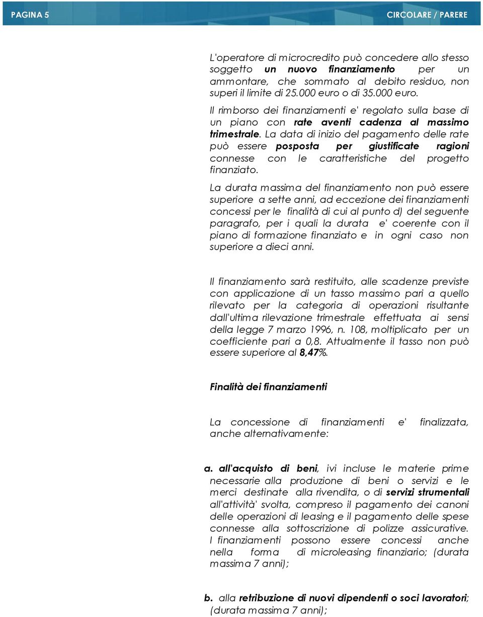 La data di inizio del pagamento delle rate può essere posposta per giustificate ragioni connesse con le caratteristiche del progetto finanziato.