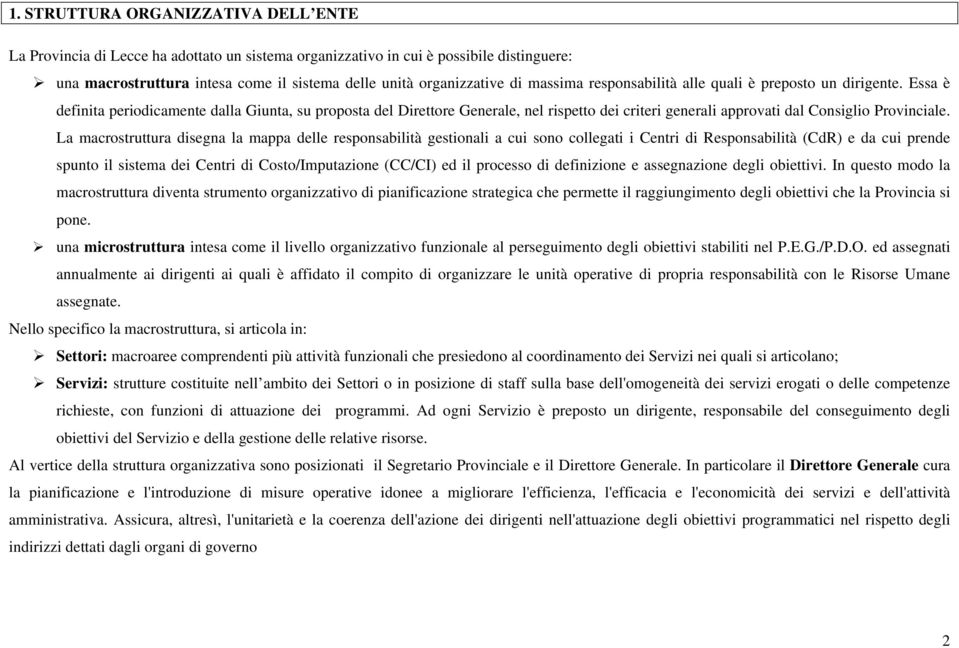 Essa è definita periodicamente dalla Giunta, su proposta del Direttore Generale, nel rispetto dei criteri generali approvati dal Consiglio Provinciale.