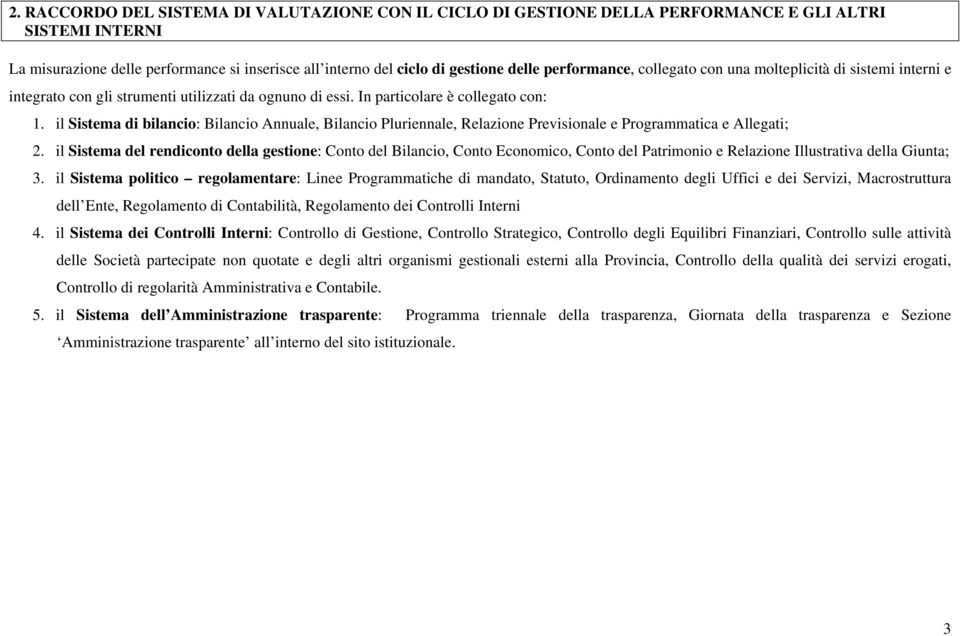 il Sistema di bilancio: Bilancio Annuale, Bilancio Pluriennale, Relazione Previsionale e Programmatica e Allegati; 2.