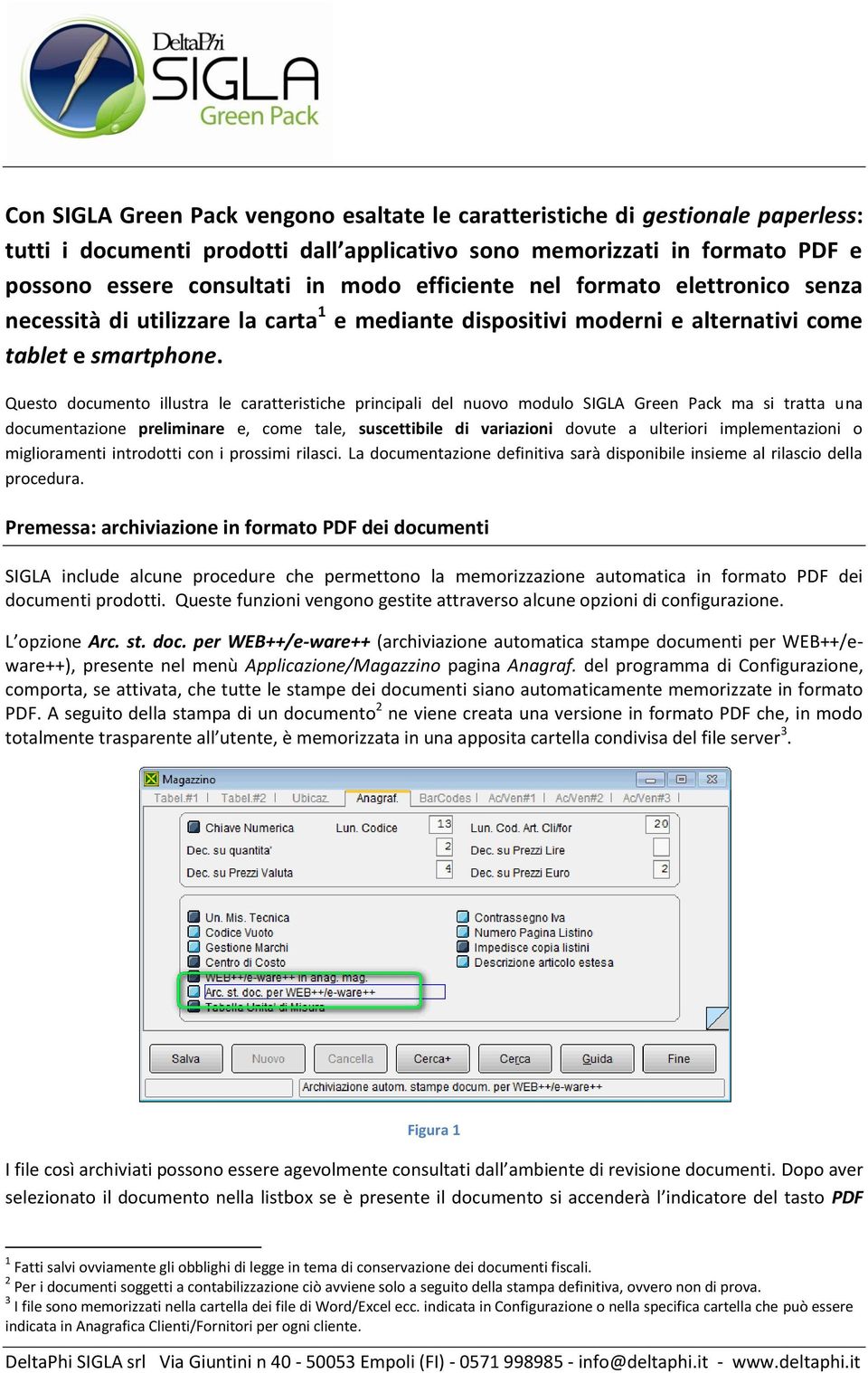 Questo documento illustra le caratteristiche principali del nuovo modulo SIGLA Green Pack ma si tratta una documentazione preliminare e, come tale, suscettibile di variazioni dovute a ulteriori