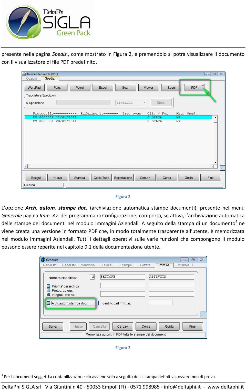 del programma di Configurazione, comporta, se attiva, l archiviazione automatica delle stampe dei documenti nel modulo Immagini Aziendali.