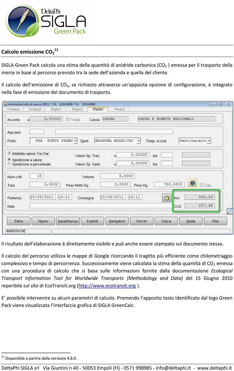 Il risultato dell elaborazione è direttamente visibile e può anche essere stampato sul documento stesso.