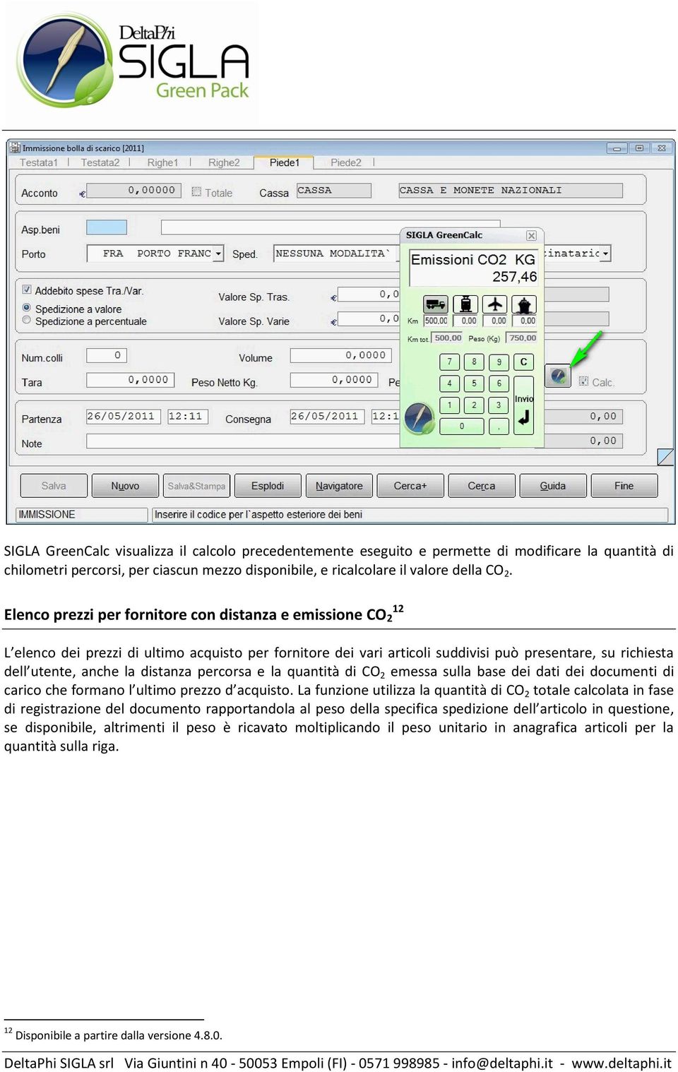 distanza percorsa e la quantità di CO 2 emessa sulla base dei dati dei documenti di carico che formano l ultimo prezzo d acquisto.