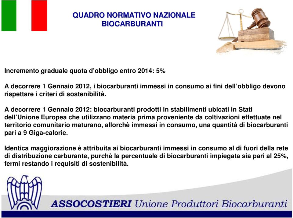 A decorrere 1 Gennaio 2012: biocarburanti prodotti in stabilimenti ubicati in Stati dell Unione Europea che utilizzano materia prima proveniente da coltivazioni effettuate nel territorio