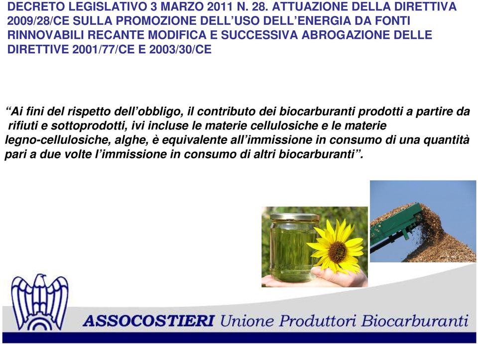 ABROGAZIONE DELLE DIRETTIVE 2001/77/CE E 2003/30/CE Ai fini del rispetto dell obbligo, il contributo dei biocarburanti prodotti a