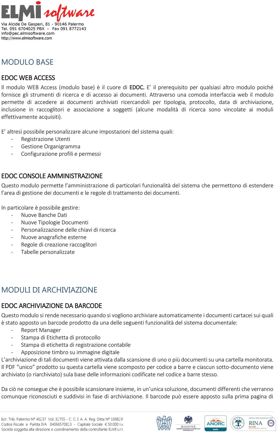 soggetti (alcune modalità di ricerca sono vincolate ai moduli effettivamente acquisiti).