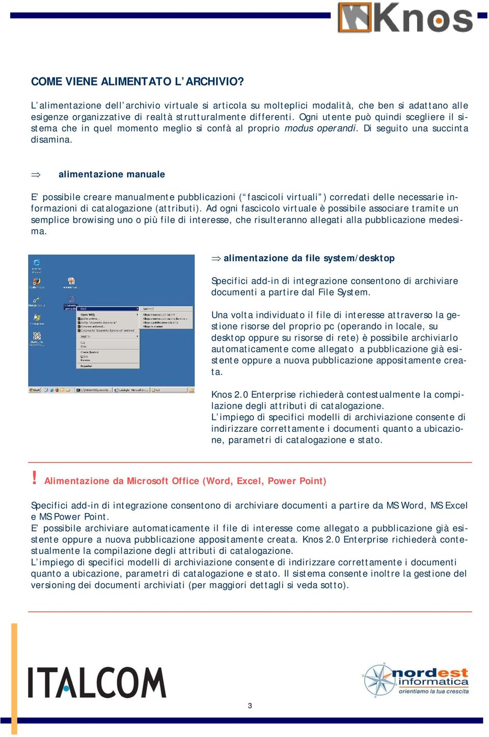 alimentazione manuale E possibile creare manualmente pubblicazioni ( fascicoli virtuali ) corredati delle necessarie informazioni di catalogazione (attributi).