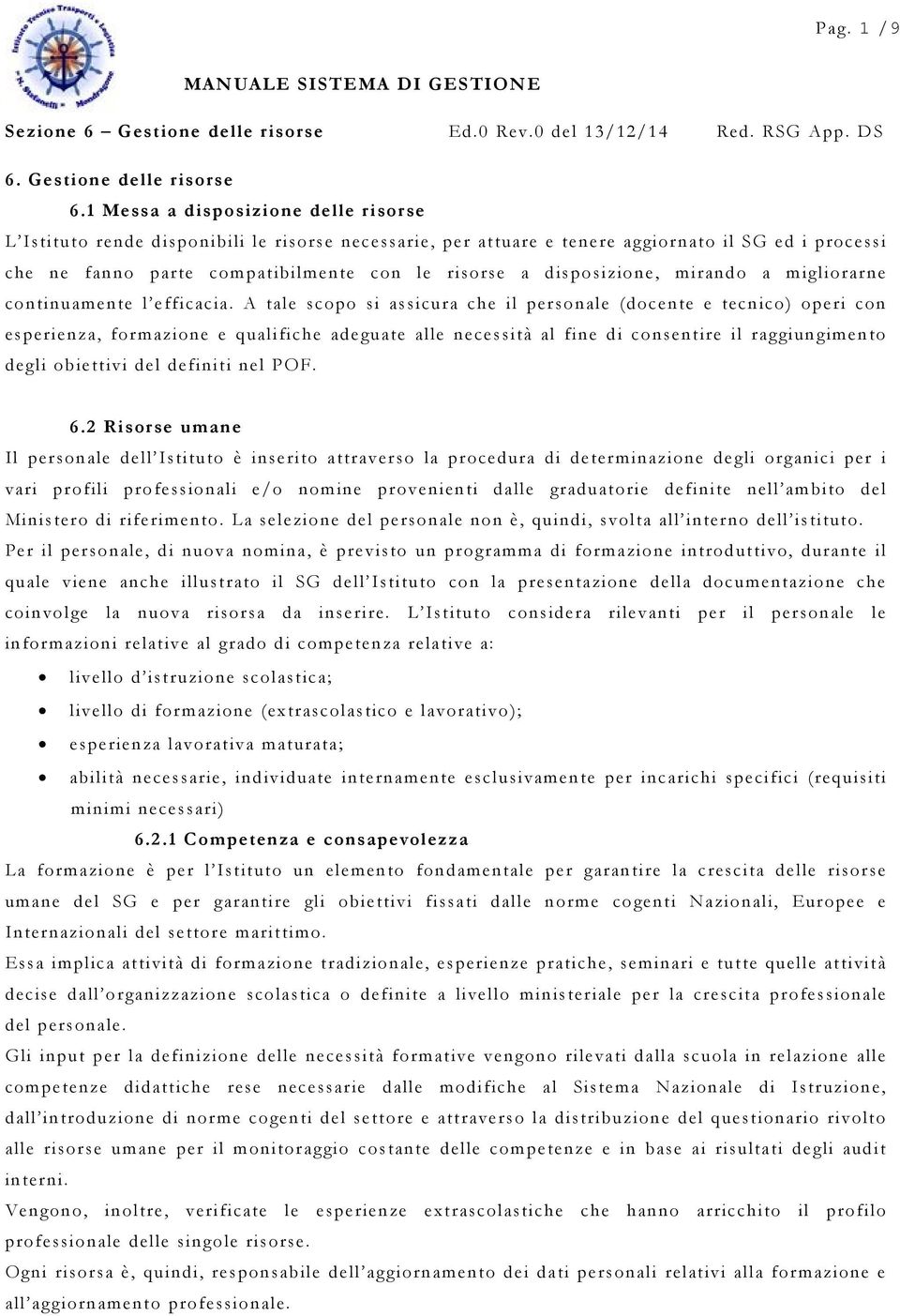 disposizione, mirando a migliorarne continuamente l efficacia.