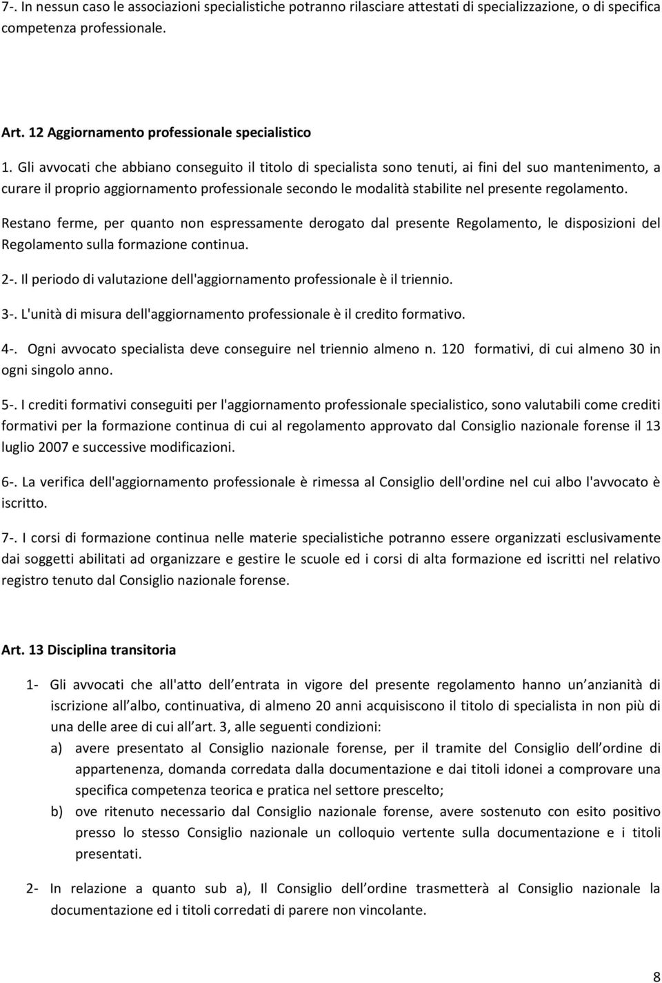 regolamento. Restano ferme, per quanto non espressamente derogato dal presente Regolamento, le disposizioni del Regolamento sulla formazione continua. 2-.