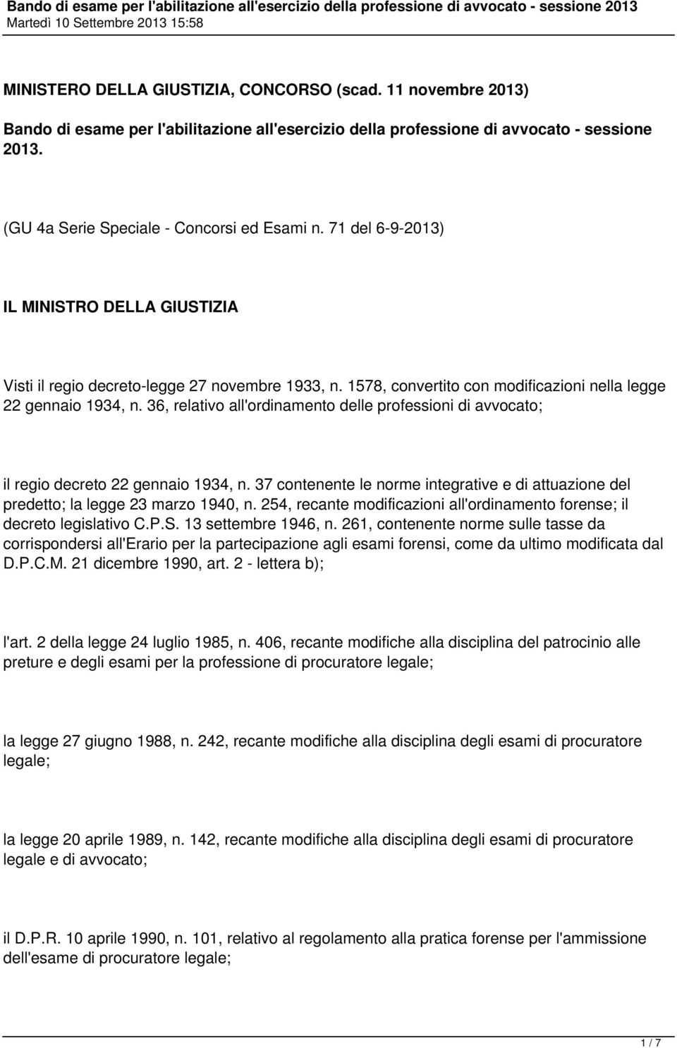 36, relativo all'ordinamento delle professioni di avvocato; il regio decreto 22 gennaio 1934, n. 37 contenente le norme integrative e di attuazione del predetto; la legge 23 marzo 1940, n.