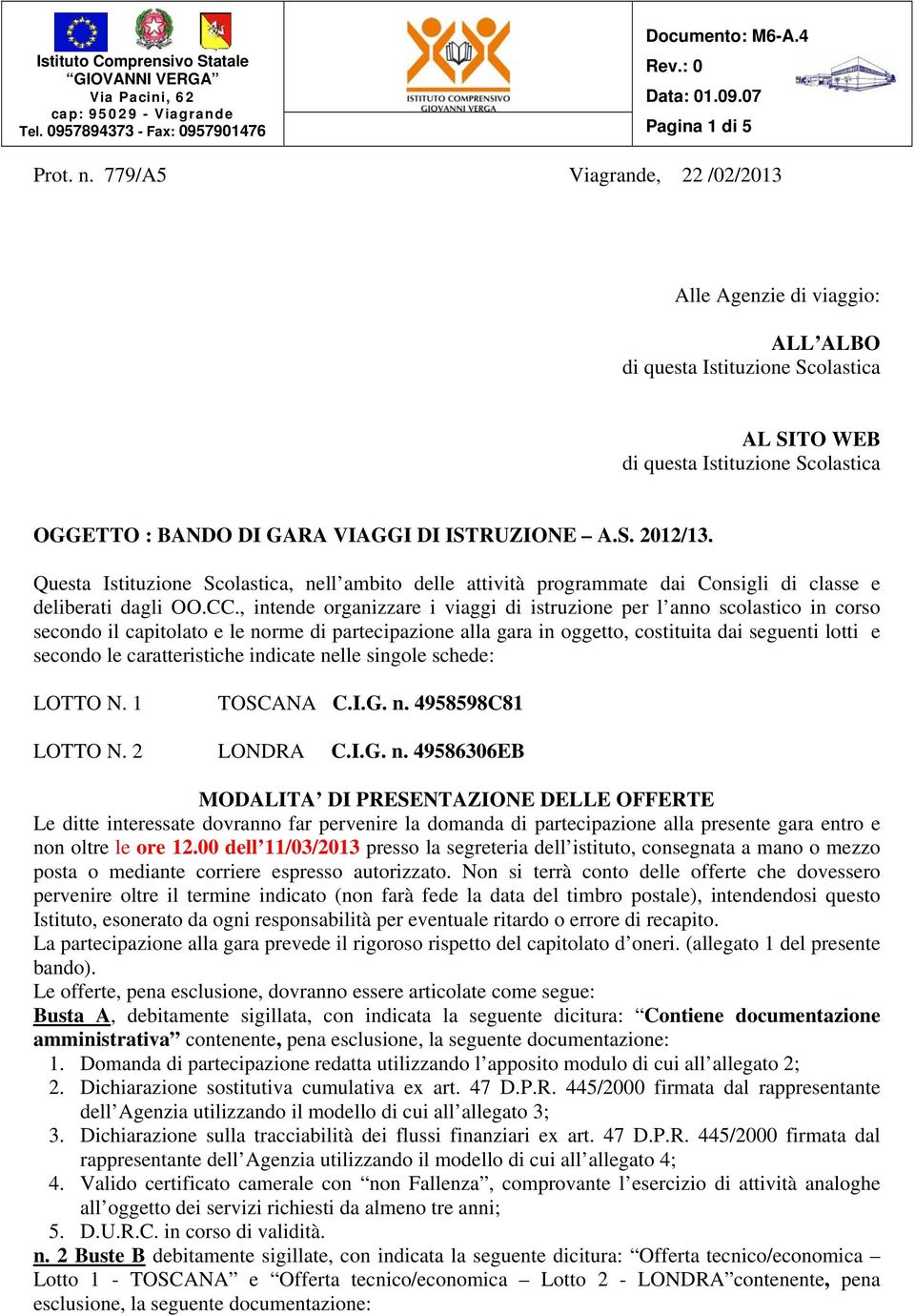 Questa Istituzione Scolastica, nell ambito delle attività programmate dai Consigli di classe e deliberati dagli OO.CC.