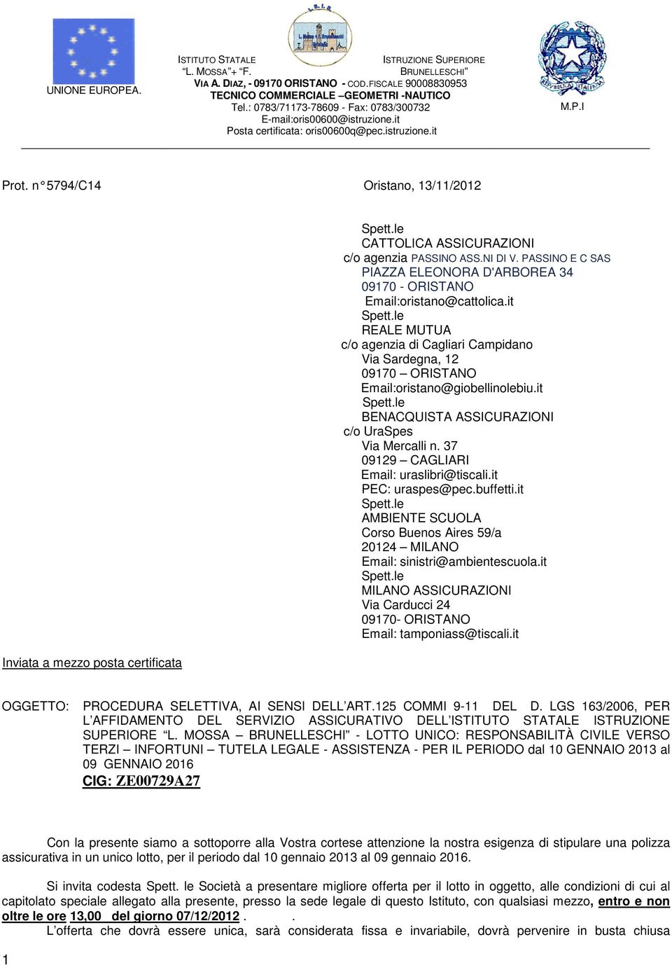 n 5794/C14 Oristano, 13/11/2012 Inviata a mezzo posta certificata Spett.le CATTOLICA ASSICURAZIONI c/o agenzia PASSINO ASS.NI DI V.