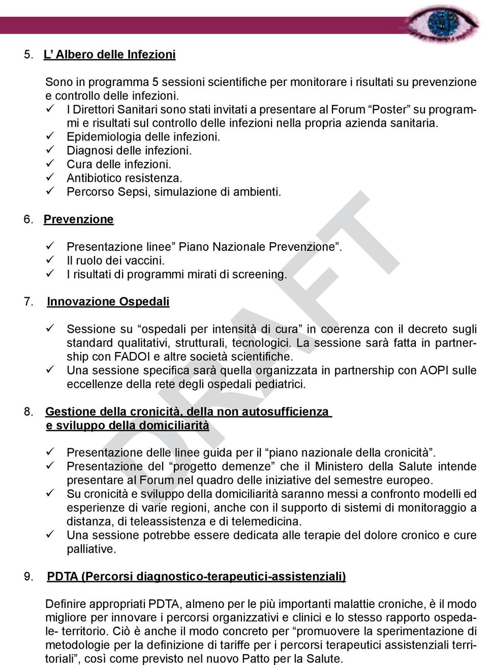 Il ruolo dei vaccini. I risultati di programmi mirati di screening. 7. Sessione su ospedali per intensità di cura in coerenza con il decreto sugli standard qualitativi, strutturali, tecnologici.