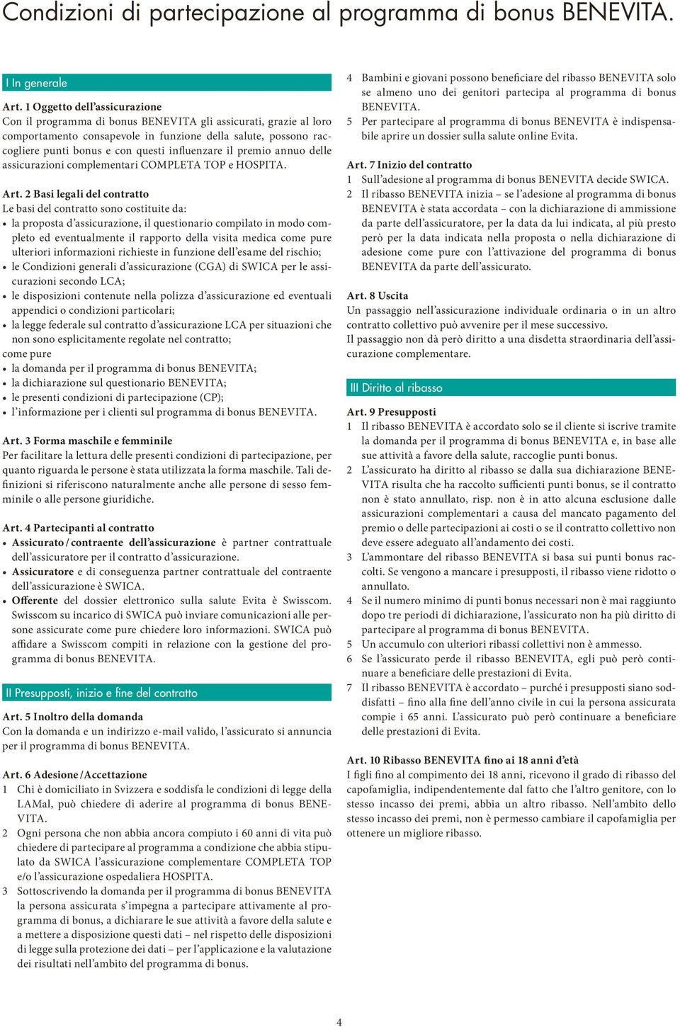 influenzare il premio annuo delle assicurazioni complementari COMPLETA TOP e HOSPITA. Art.