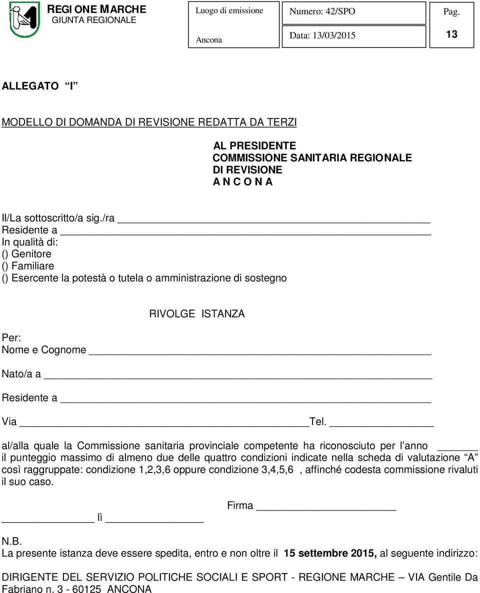 al/alla quale la Commissione sanitaria provinciale competente ha riconosciuto per l anno il punteggio massimo di almeno due delle quattro condizioni indicate nella scheda di valutazione A così