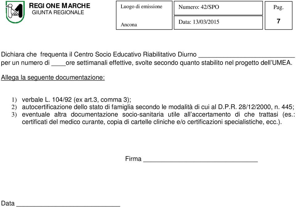 3, comma 3); 2) autocertificazione dello stato di famiglia secondo le modalità di cui al D.P.R. 28/12/2000, n.