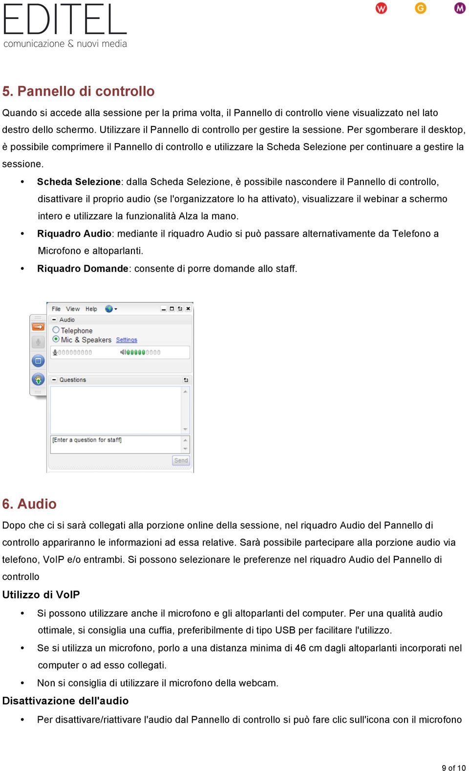 Per sgomberare il desktop, è possibile comprimere il Pannello di controllo e utilizzare la Scheda Selezione per continuare a gestire la sessione.