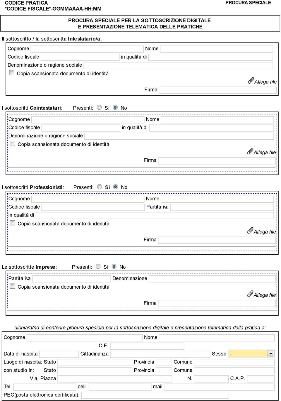 Denominazione o ragione sociale Copia scansionata documento di identità in qualità di Firma Allega file I sottoscritti Professionisti: Presenti: Sì No Codice fiscale in qualità di Copia scansionata