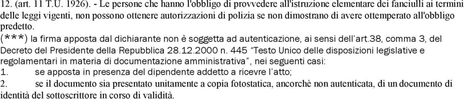 avere ottemperato all'obbligo predetto. (***) la firma apposta dal dichiarante non è soggetta ad autenticazione, ai sensi dell art.38, comma 3, del Decreto del Presidente della Repubblica 28.