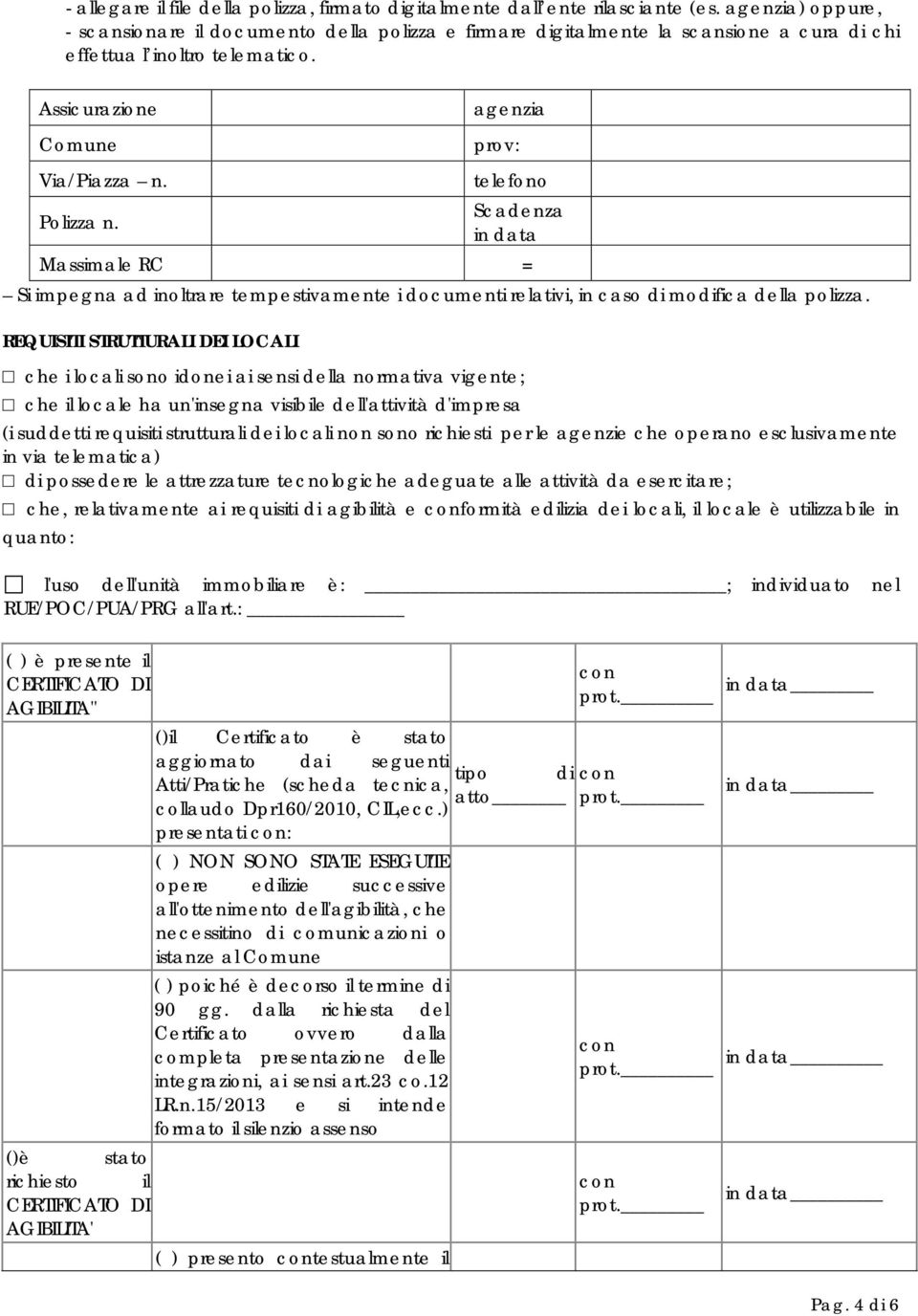 agenzia prov: telefono Scadenza in data Massimale RC = Si impegna ad inoltrare tempestivamente i documenti relativi, in caso di modifica della polizza.