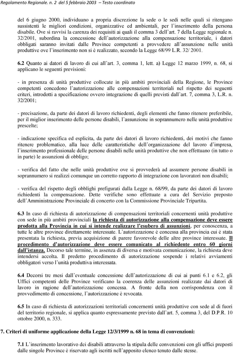 32/2001, subordina la concessione dell autorizzazione alla compensazione territoriale, i datori obbligati saranno invitati dalle Province competenti a provvedere all assunzione nelle unità produttive