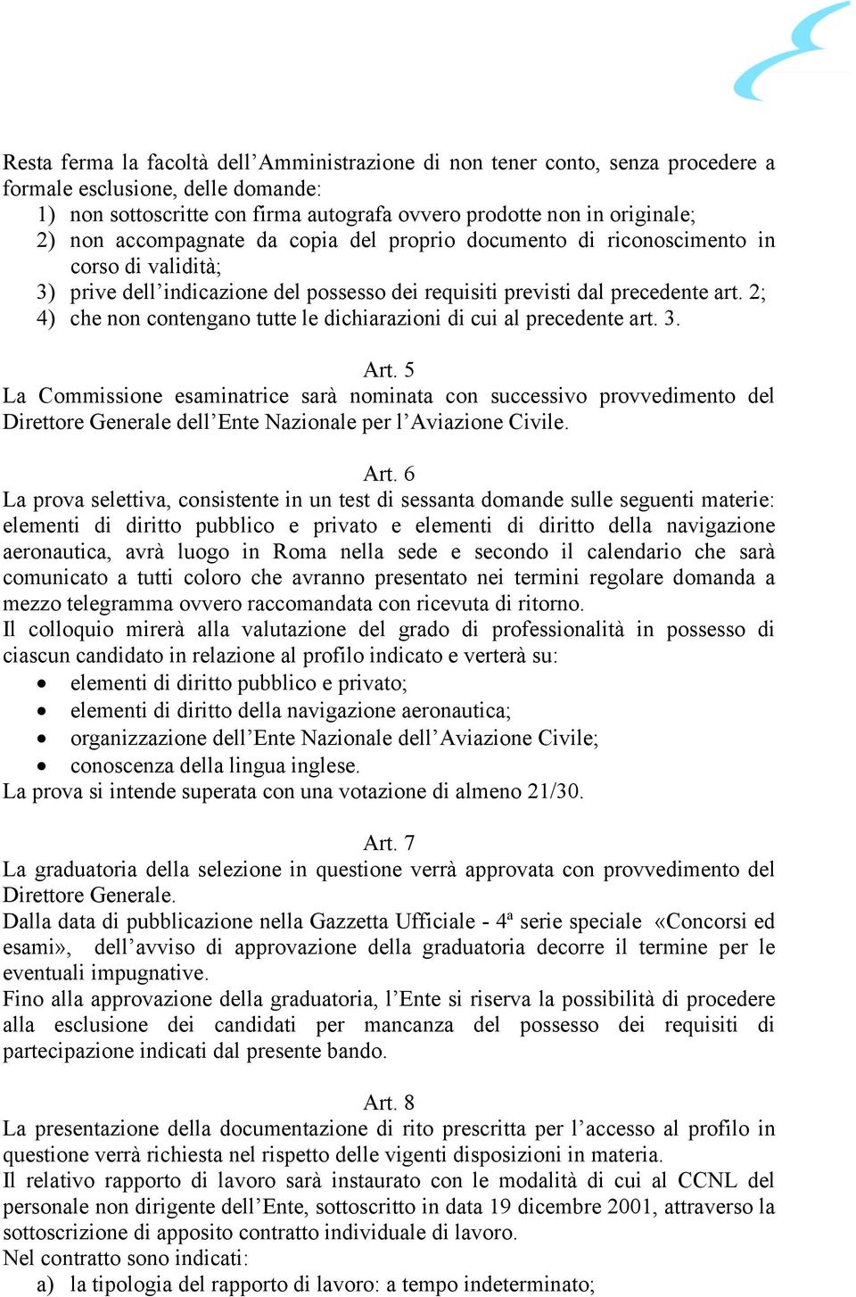 2; 4) che non contengano tutte le dichiarazioni di cui al precedente art. 3. Art.