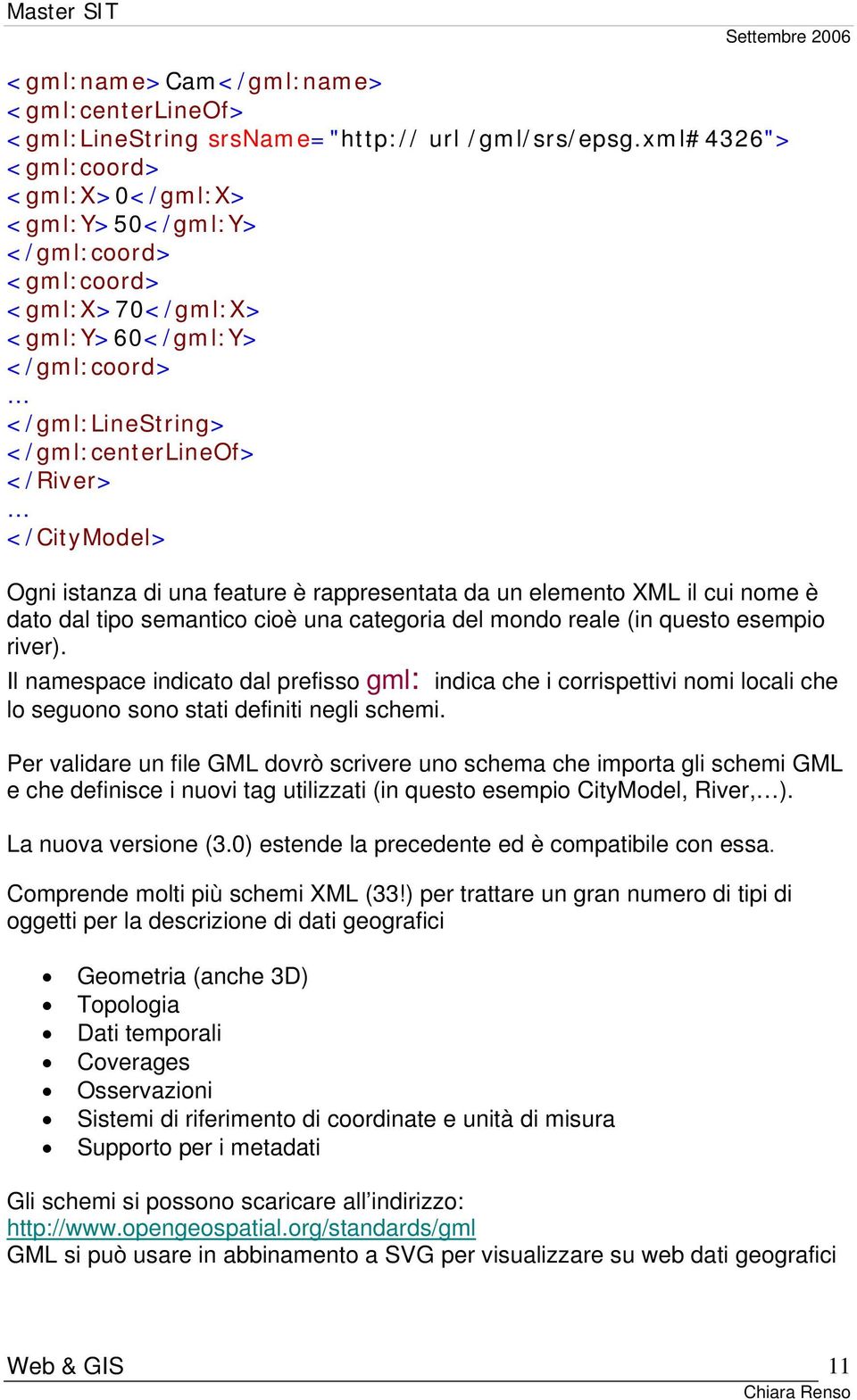 istanza di una feature è rappresentata da un elemento XML il cui nome è dato dal tipo semantico cioè una categoria del mondo reale (in questo esempio river).