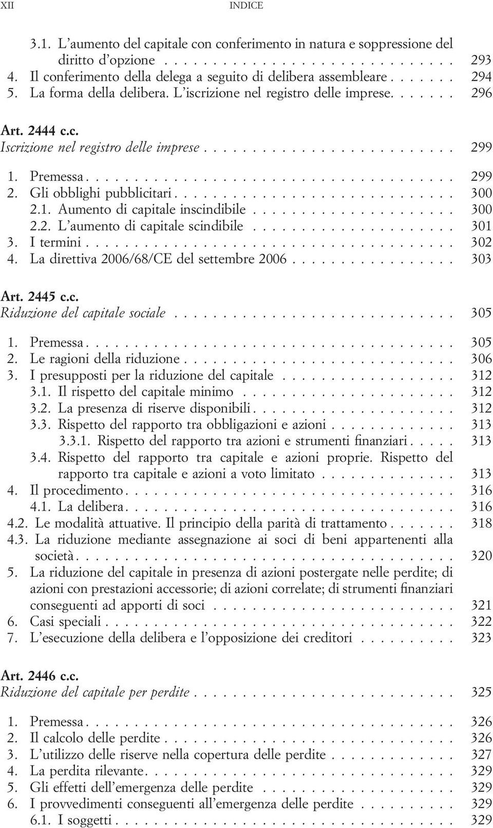 .. 300 2.2. L aumento di capitale scindibile... 301 3. I termini... 302 4. La direttiva 2006/68/CE del settembre 2006... 303 Art. 2445 c.c. Riduzione del capitale sociale... 305 1. Premessa... 305 2.