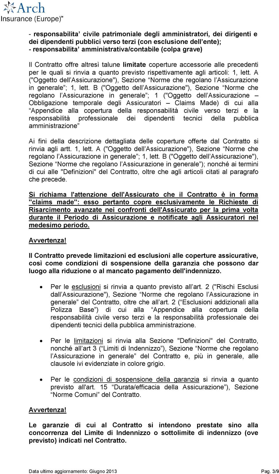 A ("Oggetto dell Assicurazione"), Sezione Norme che regolano l Assicurazione in generale ; 1, lett.