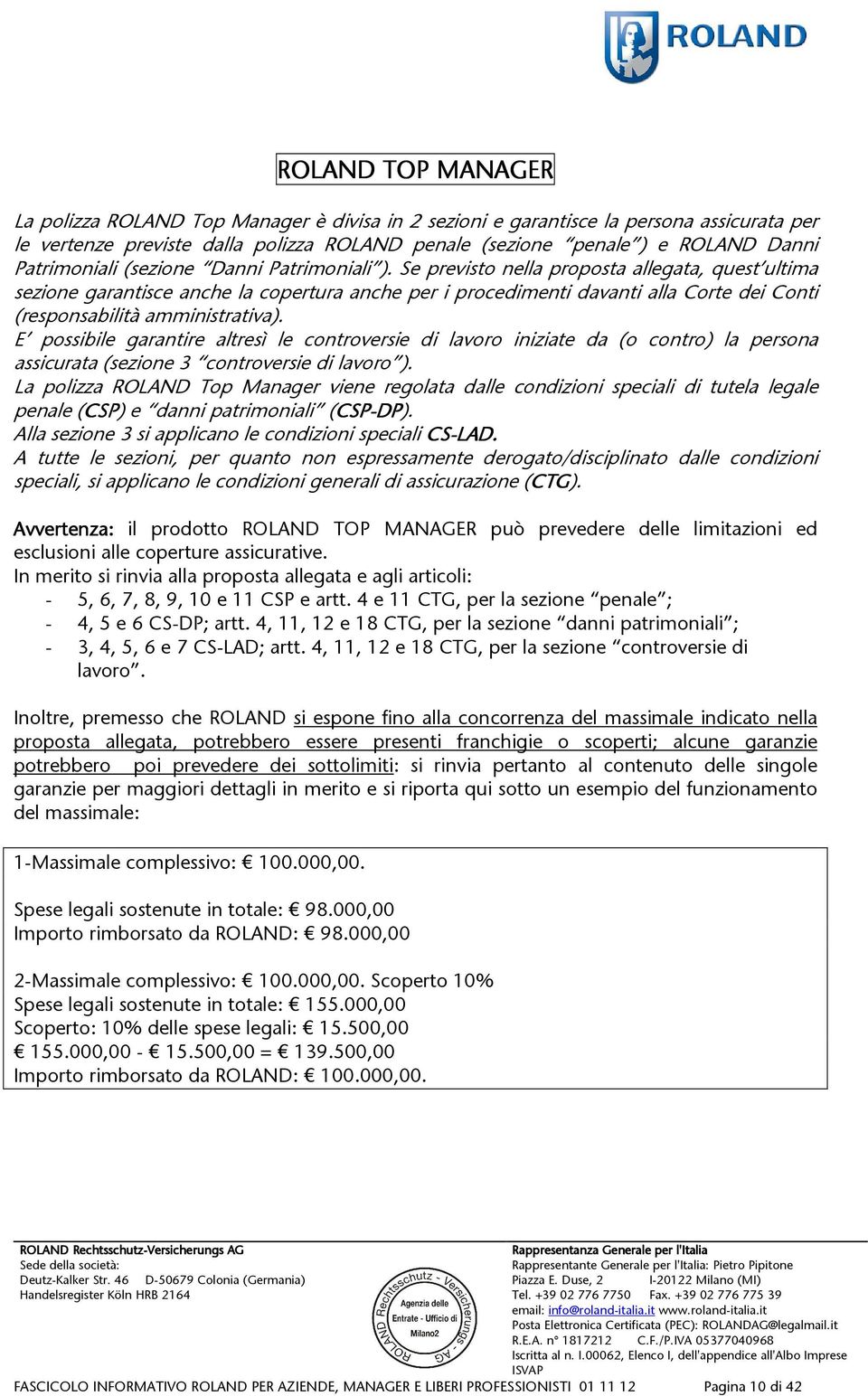 Se previsto nella proposta allegata, quest ultima sezione garantisce anche la copertura anche per i procedimenti davanti alla Corte dei Conti (responsabilità amministrativa).