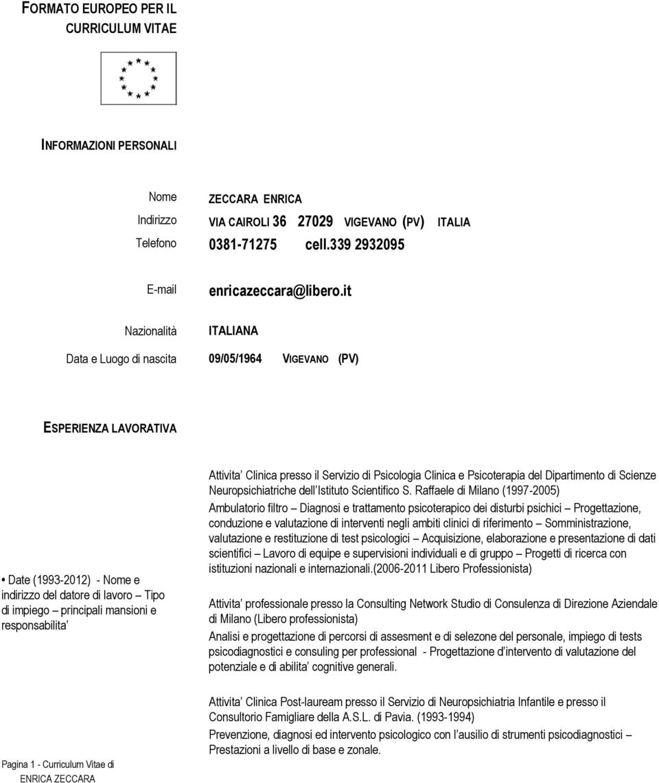 mansioni e responsabilita Attivita Clinica presso il Servizio di Psicologia Clinica e Psicoterapia del Dipartimento di Scienze Neuropsichiatriche dell Istituto Scientifico S Raffaele di Milano