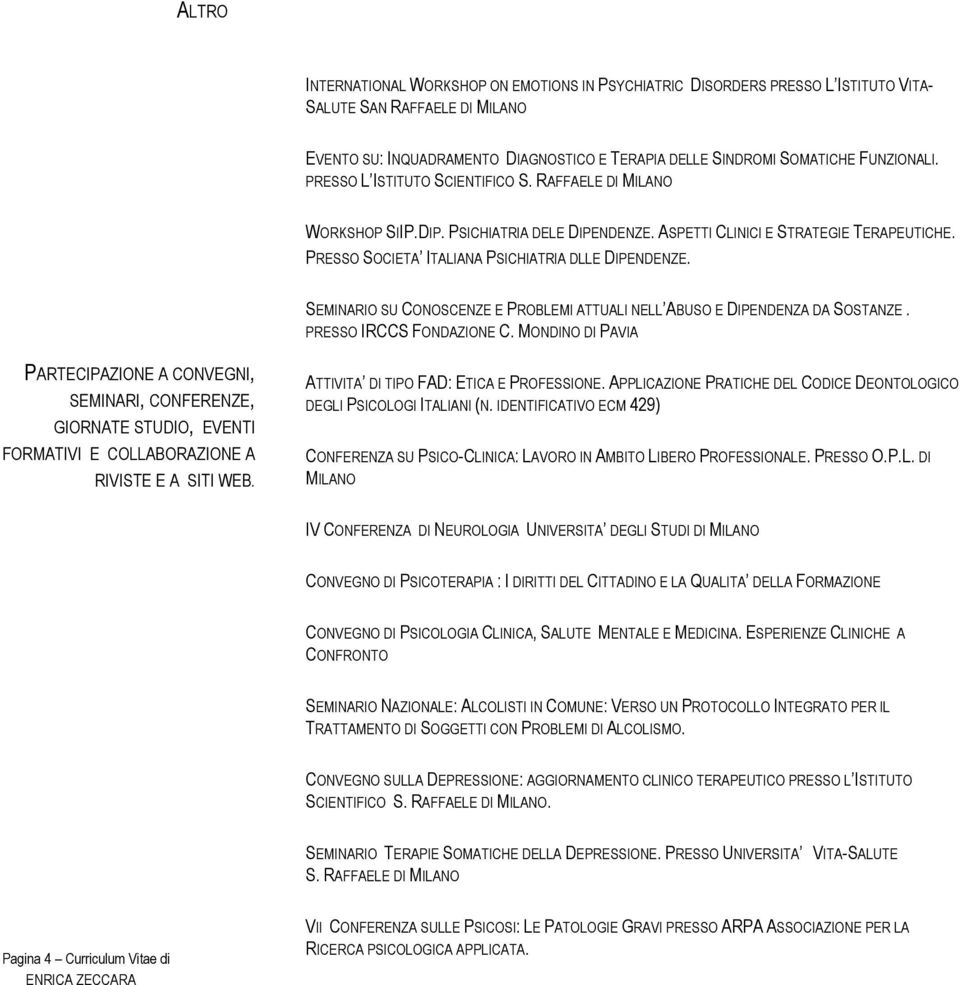 SEMINARIO SU CONOSCENZE E PROBLEMI ATTUALI NELL ABUSO E DIPENDENZA DA SOSTANZE PRESSO IRCCS FONDAZIONE C MONDINO DI PAVIA PARTECIPAZIONE A CONVEGNI, SEMINARI, CONFERENZE, GIORNATE STUDIO, EVENTI